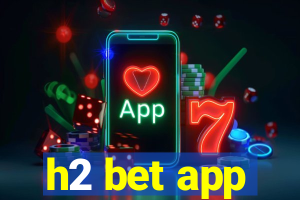 h2 bet app